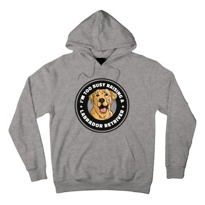 I'm Too Busy Raising A Labrador Retriever Hoodie