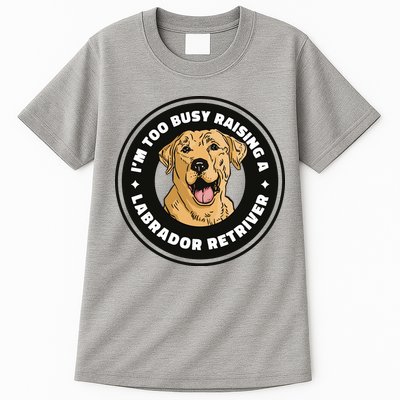 I'm Too Busy Raising A Labrador Retriever Tall T-Shirt