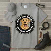 I'm Too Busy Raising A Labrador Retriever Tall T-Shirt