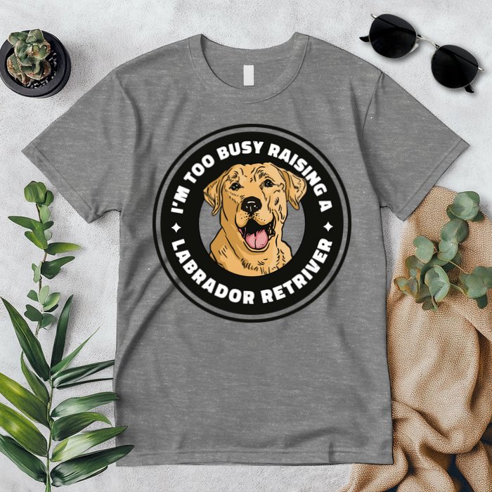 I'm Too Busy Raising A Labrador Retriever Premium T-Shirt