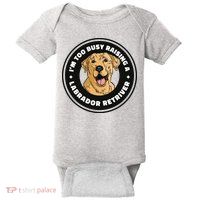 I'm Too Busy Raising A Labrador Retriever Baby Bodysuit