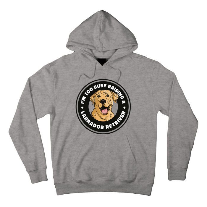 I'm Too Busy Raising A Labrador Retriever Tall Hoodie