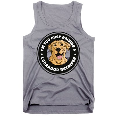 I'm Too Busy Raising A Labrador Retriever Tank Top
