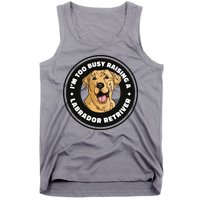 I'm Too Busy Raising A Labrador Retriever Tank Top