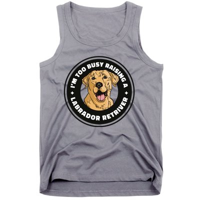 I'm Too Busy Raising A Labrador Retriever Tank Top