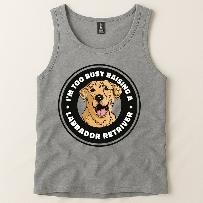 I'm Too Busy Raising A Labrador Retriever Tank Top