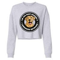 I'm Too Busy Raising A Labrador Retriever Cropped Pullover Crew