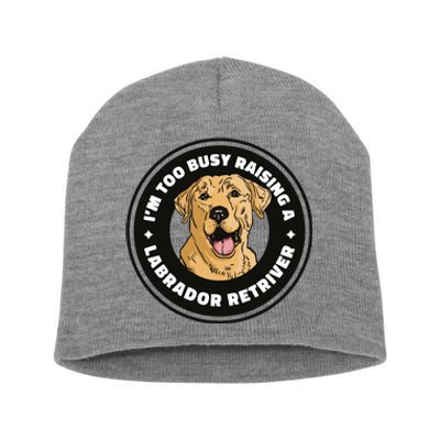 I'm Too Busy Raising A Labrador Retriever Short Acrylic Beanie