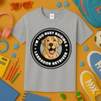 I'm Too Busy Raising A Labrador Retriever Kids T-Shirt