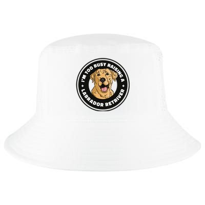 I'm Too Busy Raising A Labrador Retriever Cool Comfort Performance Bucket Hat