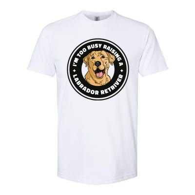 I'm Too Busy Raising A Labrador Retriever Softstyle CVC T-Shirt