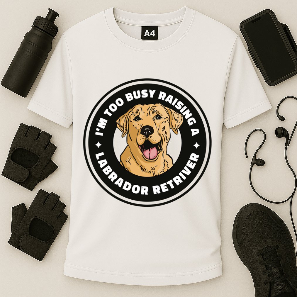 I'm Too Busy Raising A Labrador Retriever Performance Shirt