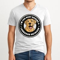 I'm Too Busy Raising A Labrador Retriever V-Neck T-Shirt