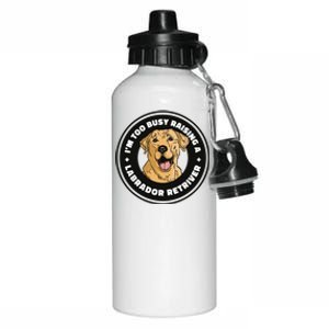 I'm Too Busy Raising A Labrador Retriever Aluminum Water Bottle