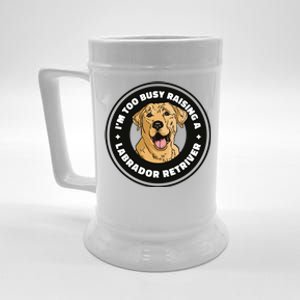 I'm Too Busy Raising A Labrador Retriever Beer Stein