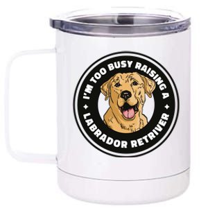 I'm Too Busy Raising A Labrador Retriever 12 oz Stainless Steel Tumbler Cup