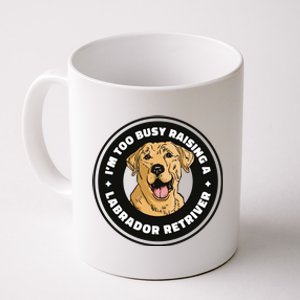 I'm Too Busy Raising A Labrador Retriever Coffee Mug