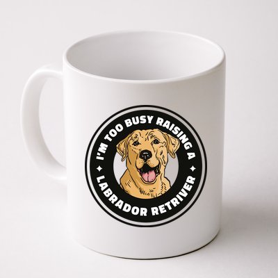 I'm Too Busy Raising A Labrador Retriever Mug