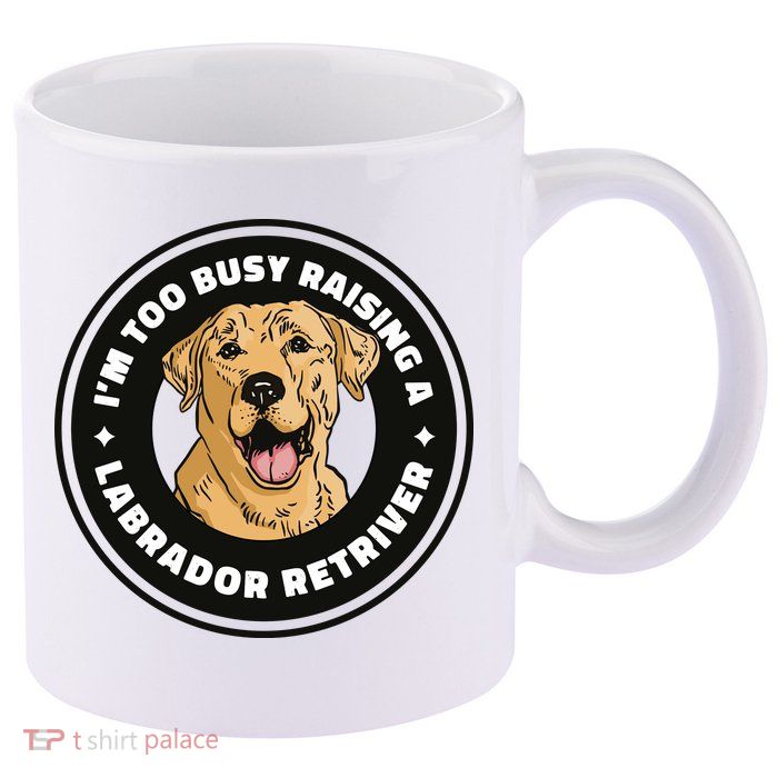 I'm Too Busy Raising A Labrador Retriever 11oz C Handle Ceramic Mug