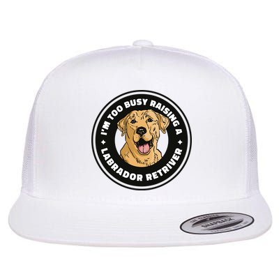 I'm Too Busy Raising A Labrador Retriever Flatbill Hat