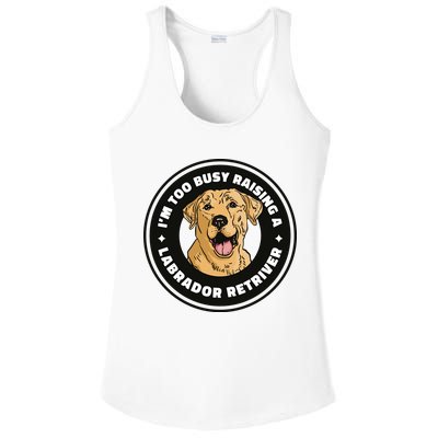 I'm Too Busy Raising A Labrador Retriever Ladies PosiCharge Competitor Racerback Tank