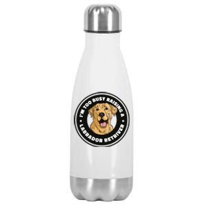 I'm Too Busy Raising A Labrador Retriever Stainless Steel Insulated Water Bottle