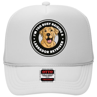 I'm Too Busy Raising A Labrador Retriever Trucker Hat