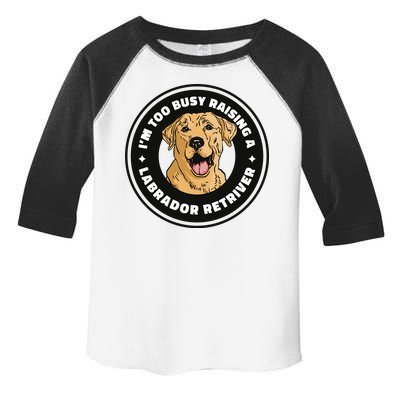 I'm Too Busy Raising A Labrador Retriever Toddler Fine Jersey T-Shirt
