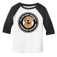 I'm Too Busy Raising A Labrador Retriever Toddler Fine Jersey T-Shirt