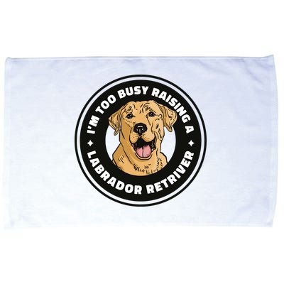 I'm Too Busy Raising A Labrador Retriever Microfiber Hand Towel