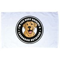 I'm Too Busy Raising A Labrador Retriever Microfiber Hand Towel