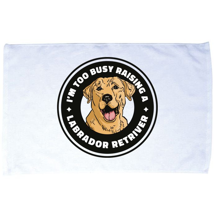 I'm Too Busy Raising A Labrador Retriever Microfiber Hand Towel