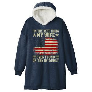 Im The Best Thing My Wife Ever Found On The Internet Hooded Wearable Blanket