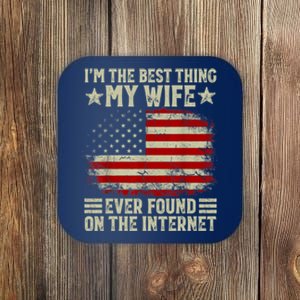 Im The Best Thing My Wife Ever Found On The Internet Coaster