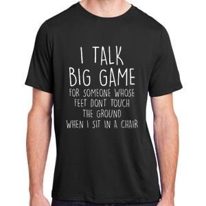 I Talk Big Game For Someone Whose Feet Dont Touch The Ground Adult ChromaSoft Performance T-Shirt