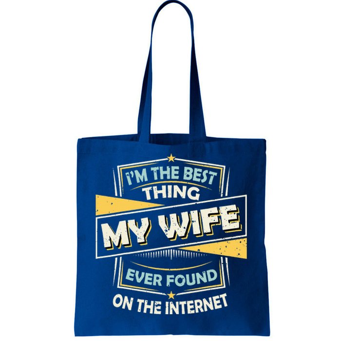 I'm The Best Thing My Wife Ever Found On The Internet Tote Bag