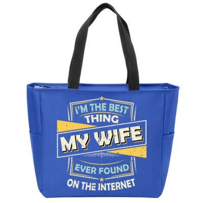 I'm The Best Thing My Wife Ever Found On The Internet Zip Tote Bag