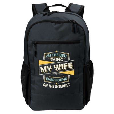 I'm The Best Thing My Wife Ever Found On The Internet Daily Commute Backpack