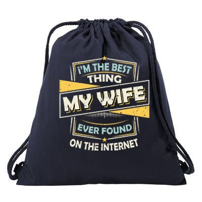 I'm The Best Thing My Wife Ever Found On The Internet Drawstring Bag