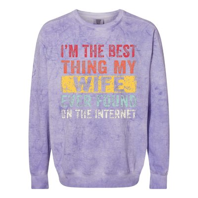 I'm The Best Thing My Wife Ever Found On The Internet Colorblast Crewneck Sweatshirt