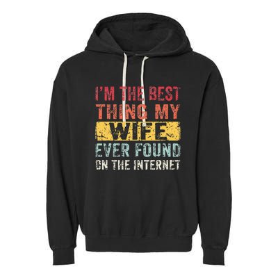 I'm The Best Thing My Wife Ever Found On The Internet Garment-Dyed Fleece Hoodie