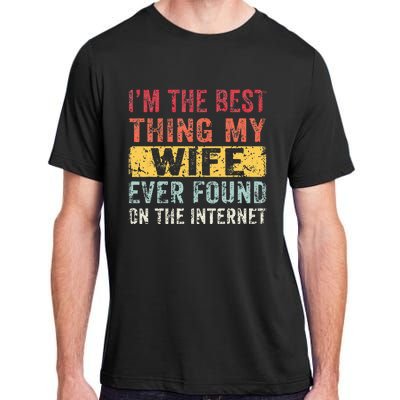 I'm The Best Thing My Wife Ever Found On The Internet Adult ChromaSoft Performance T-Shirt