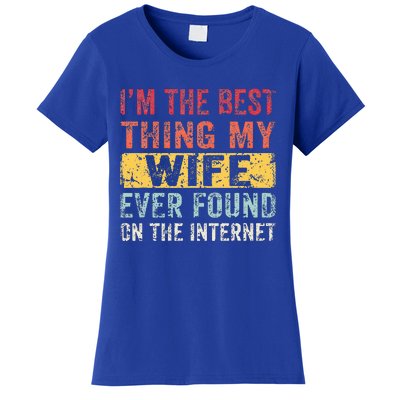 I'm The Best Thing My Wife Ever Found On The Internet Women's T-Shirt