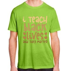 I Teach Black Lives And They Matter Melanin African Teacher Gift Adult ChromaSoft Performance T-Shirt