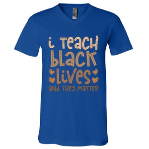 I Teach Black Lives And They Matter Melanin African Teacher Gift V-Neck T-Shirt