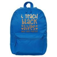 I Teach Black Lives And They Matter Melanin African Teacher Gift 16 in Basic Backpack