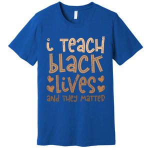 I Teach Black Lives And They Matter Melanin African Teacher Gift Premium T-Shirt