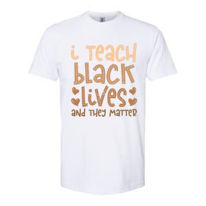 I Teach Black Lives And They Matter Melanin African Teacher Gift Softstyle CVC T-Shirt