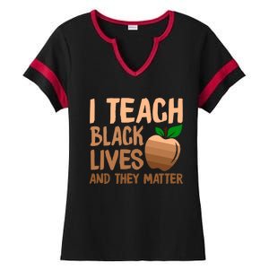 I Teach Black Lives And They Matter Teacher Melanin Juneteenth Great Gift Ladies Halftime Notch Neck Tee