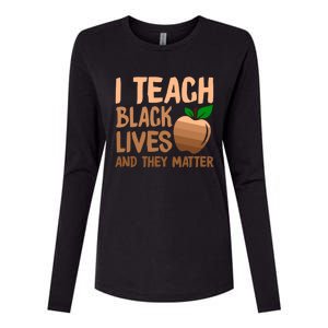 I Teach Black Lives And They Matter Teacher Melanin Juneteenth Great Gift Womens Cotton Relaxed Long Sleeve T-Shirt